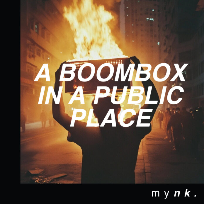 MYNK A BOOMBOX IN A PUBLIC PLACE (Album Review) MYNK A BOOMBOX IN A PUBLIC PLACE (Album Review)