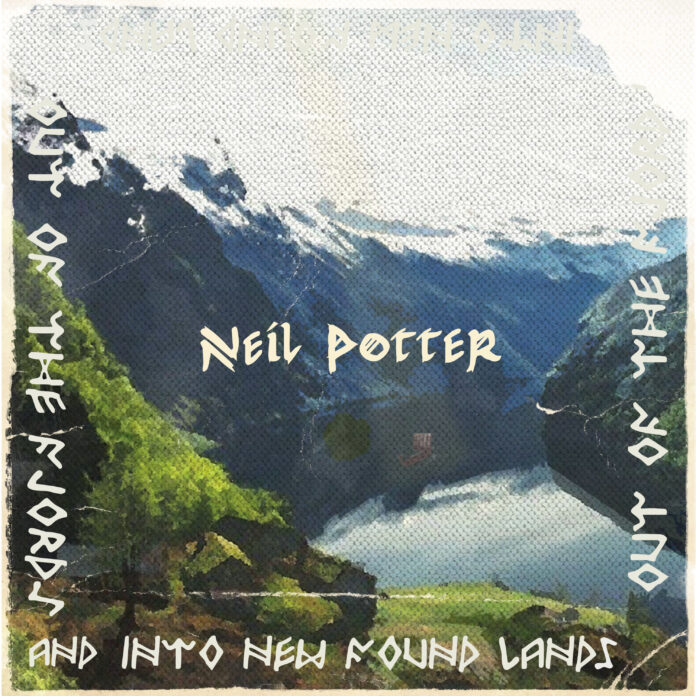 Neil Potter Out of the Fjords and Into New Found Lands (Album Review) Neil Potter Out of the Fjords and Into New Found Lands (Album Review)