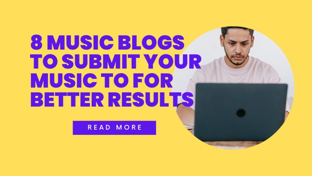 8 Music Blogs To Submit Your Music To For Better Results