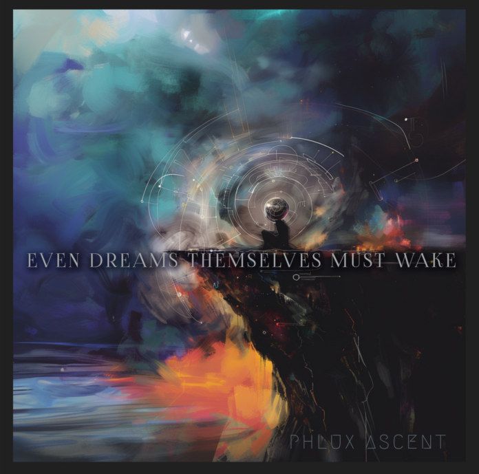 Phlux Ascent - Even Dreams Themselves Must Wake (Album Review) Phlux Ascent - Even Dreams Themselves Must Wake (Album Review)