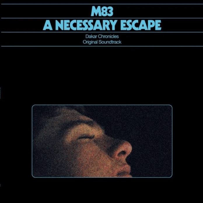 M83 – A Necessary Escape (Dakar Chronicles Original Soundtrack) Album Review M83 – A Necessary Escape (Dakar Chronicles Original Soundtrack) Album Review